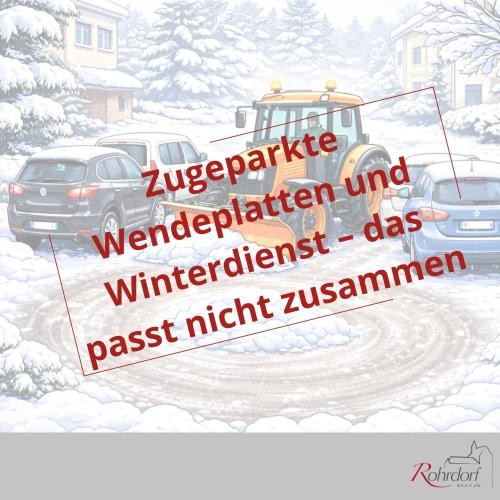 Illustration zugeparkte Wendeplatte Illustration einer verschneiten Wendeplatte: Ein orangefarbener Traktor mit Räumschild versucht zu wenden, wird jedoch durch mehrere parkende Pkw blockiert. In der Mitte der Wendeplatte liegt geräumter Schnee. Über dem Bild steht der Hinweis „Zugeparkte Wendeplatten und Winterdienst – das passt nicht zusammen“. Unten ist das Logo der Gemeinde Rohrdorf zu sehen.
